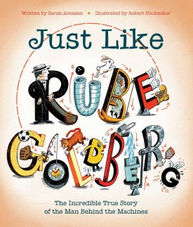 Just Like Rube Goldberg by Sarah Aronson
